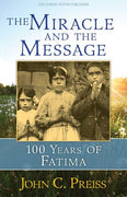 The Miracle and the Message: 100 Years of Fatima by John C Preiss - Unique Catholic Gifts