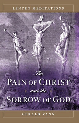 The Pain of Christ and the Sorrow of God Lenten Meditations by Fr. Gerald Vann - Unique Catholic Gifts