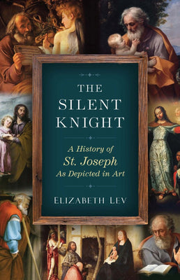 The Silent Knight A History of St. Joseph as Depicted in Art by Elizabeth Lev - Unique Catholic Gifts