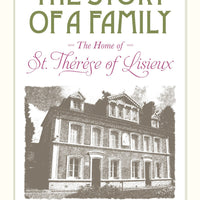 The Story of a Family: The Home of St. Therese of Lisieux Share Author: Fr. Stéphane-Joseph Piat, OFM - Unique Catholic Gifts