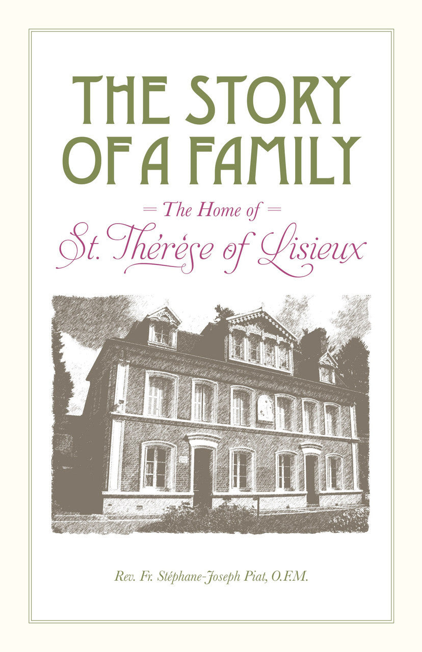 The Story of a Family: The Home of St. Therese of Lisieux Share Author: Fr. Stéphane-Joseph Piat, OFM - Unique Catholic Gifts