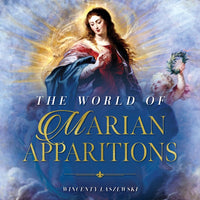 The World of Marian Apparitions Mary's Appearances and Messages from Fatima to Today by Wincenty Łaszewski - Unique Catholic Gifts
