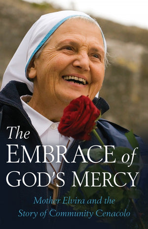 The Embrace of God's Mercy Mother Elvira and the Story of Community Cenacolo by Mother Elvira, Michele Casella - Unique Catholic Gifts