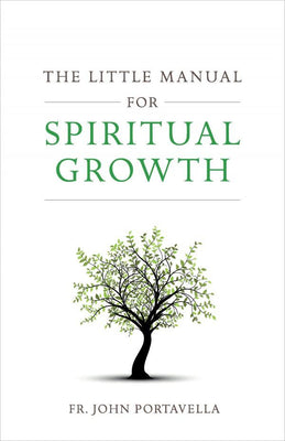 The Little Manual for Spiritual Growth by Fr. John C. Portavella - Unique Catholic Gifts