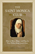 The Saint Monica Club How to Hope, Wait, and Pray for Your Fallen-Away Loved Ones by Maggie Green - Unique Catholic Gifts