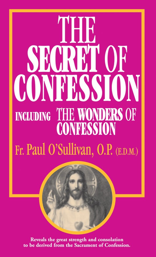 The Secret of Confession: Including the Wonders of Confession Rev. Fr. Paul O'Sullivan, O.P. - Unique Catholic Gifts