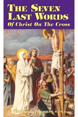 The Seven Last Words of Christ on the Cross by Rev. Fr. Christopher Rengers, O.F.M.Cap. - Unique Catholic Gifts