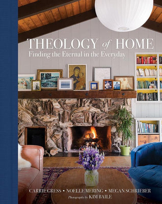 Theology of Home: Finding the Eternal in the Everyday Carrie Gress, Noelle Mering, & Megan Schrieber - Unique Catholic Gifts