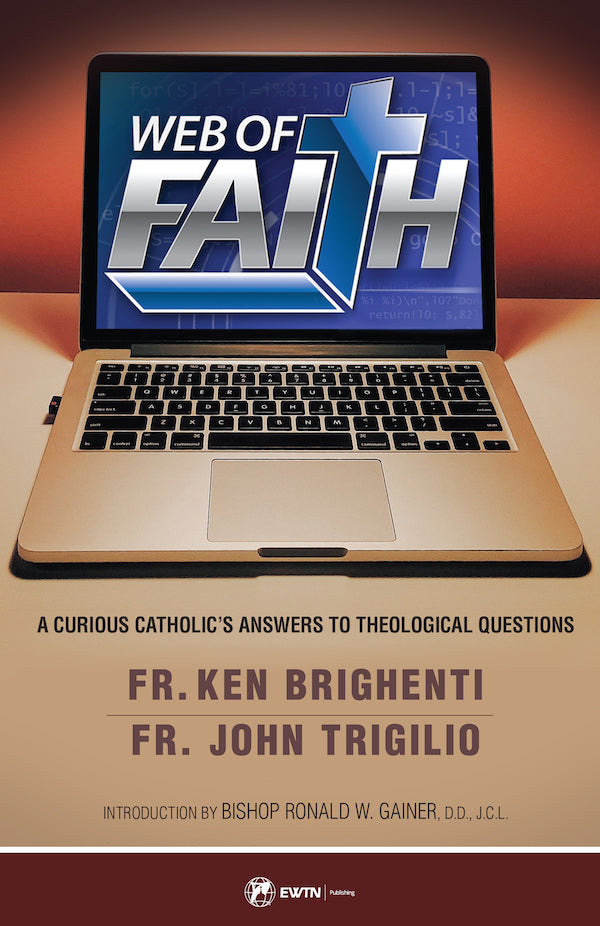 Web of Faith A Curious Catholic's Answers to Theological Questions by Fr. John Trigilio, Fr. Ken Brighenti - Unique Catholic Gifts