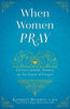 When Women Pray Eleven Catholic Women on the Power of Prayer by Kathleen Beckman - Unique Catholic Gifts