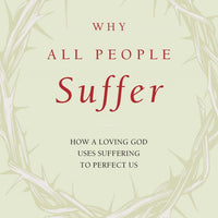 Why All People Suffer How a Loving God Uses Suffering to Perfect Us - Unique Catholic Gifts