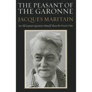 The Peasant of the Garonne : An Old Layman Questions Himself. Jacques Maritain - Unique Catholic Gifts