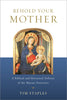 Behold Your Mother: A Biblical and Historical Defense of the Marian Doctrines - Unique Catholic Gifts