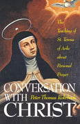 Conversation with Christ: The Teachings of St. Teresa of Avila about Personal Prayer Peter Thomas Rohrbach - Unique Catholic Gifts