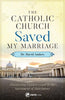 Catholic Church Saved My Marriage Discovering Hidden Grace in the Sacrament of Matrimony by Dr. David Anders - Unique Catholic Gifts