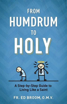 From Humdrum to Holy A Step-by-Step Guide to Living Like a Saint by Fr. Ed Broom, OMV - Unique Catholic Gifts