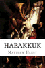 Habakkuk: An Exposition, with Practical Observations, of the Book of the Prophet Habakkuk  by Matthew Henry - Unique Catholic Gifts