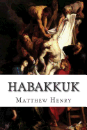 Habakkuk: An Exposition, with Practical Observations, of the Book of the Prophet Habakkuk  by Matthew Henry - Unique Catholic Gifts