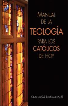 Manual de la Teología para los Católicos de Hoy Claudio Burgaleta, SJ - Unique Catholic Gifts