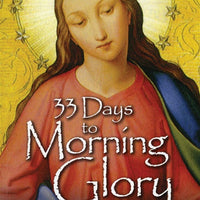 33 Days to Morning Glory A Do-It-Yourself Retreat in Preparation for Marian Consecration by Fr. Michael Gaitley M.I.C. - Unique Catholic Gifts