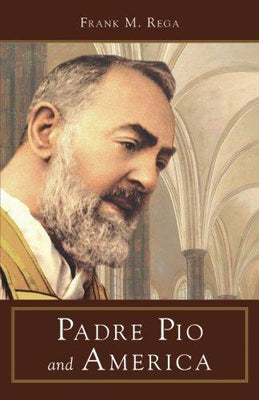 Padre Pio and America Frank M. Rega - Unique Catholic Gifts