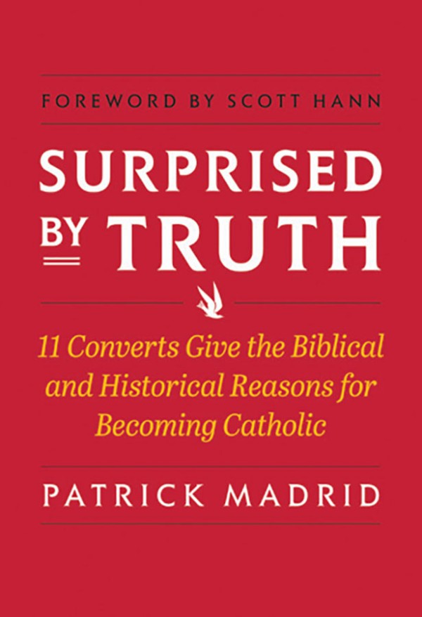 Surprised By Truth: 11 Converts Give the Biblical and Historical Reasons for Becoming Catholic Patrick Madrid - Unique Catholic Gifts