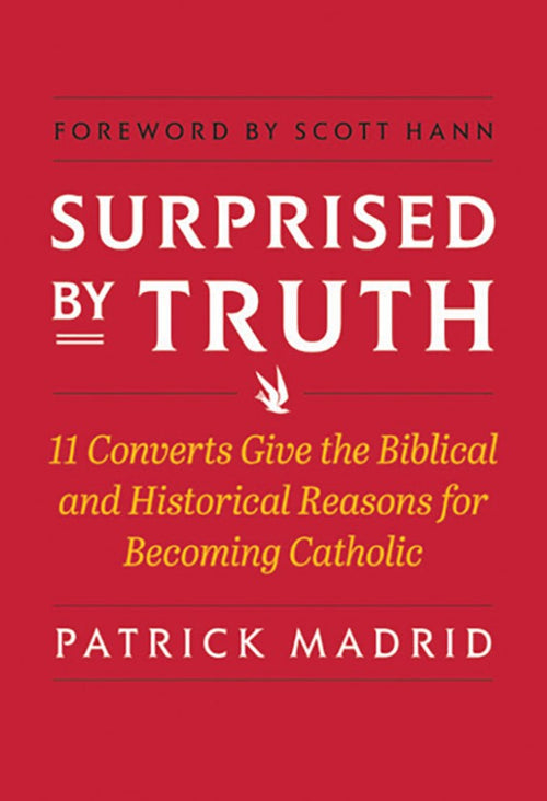 Surprised By Truth: 11 Converts Give the Biblical and Historical Reasons for Becoming Catholic Patrick Madrid - Unique Catholic Gifts
