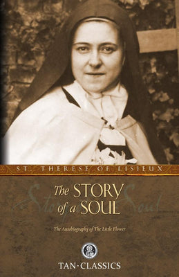 The Story of a Soul: The Autobiography of the Little Flower St. Thérèse of Lisieux - Unique Catholic Gifts