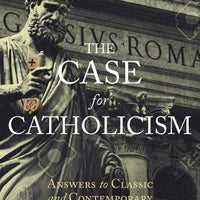 The Case for Catholicism: Answers to Classic and Contemporary Protestant Objections by Trent Horn - Unique Catholic Gifts