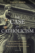 The Case for Catholicism: Answers to Classic and Contemporary Protestant Objections by Trent Horn - Unique Catholic Gifts