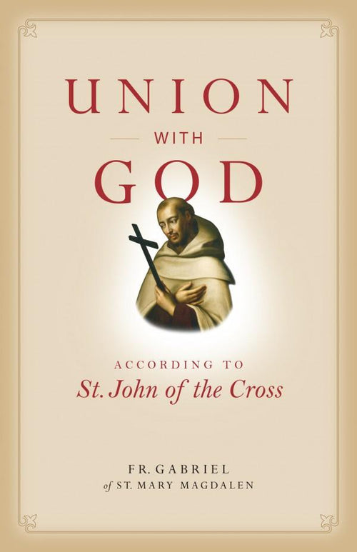 Union with God According to St. John of the Cross by Fr. Gabriel Of St. Mary Magdalen - Unique Catholic Gifts