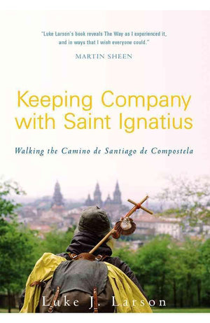 Keeping Company with St. Ignatius: Walking to Santiago de Compostela - Unique Catholic Gifts